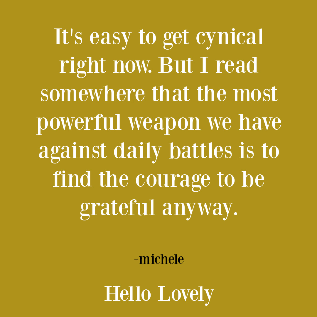 Gratitude quote to inspire less cynicism in a distressing time as this - Hello Lovely Studio. #gratitudequotes #hellolovely #strugglequotes